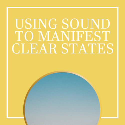 Using Sound To Manifest Clear States